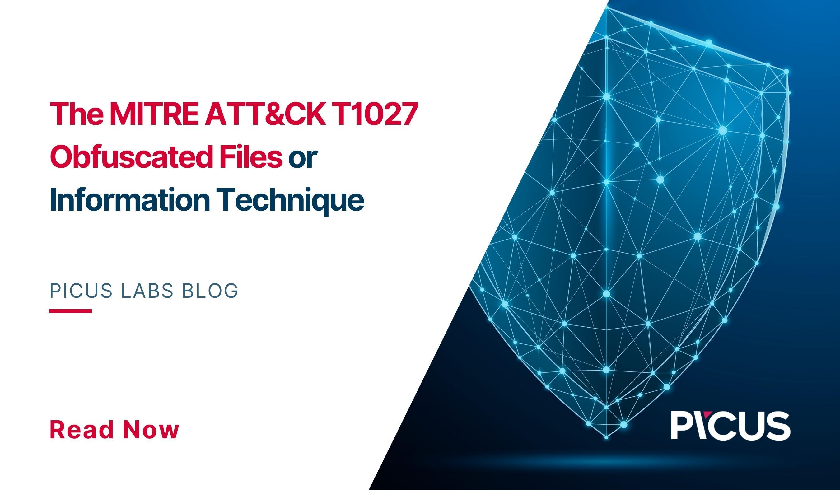 The MITRE ATT&CK T1027 Obfuscated Files or Information Technique